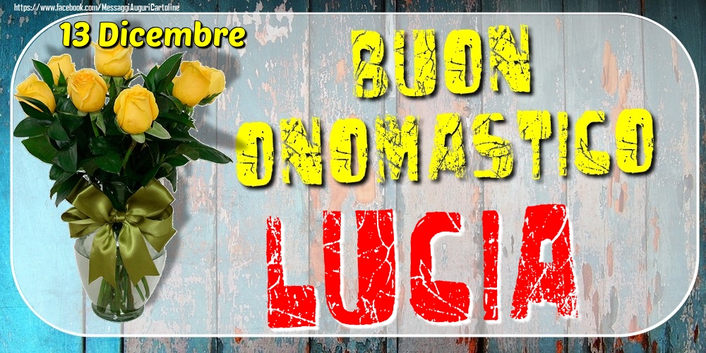 13 Dicembre - Buon Onomastico Lucia! - Cartoline onomastico