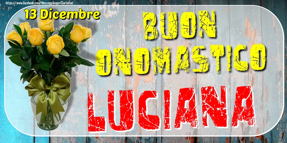 13 Dicembre - Buon Onomastico Luciana! - Cartoline onomastico