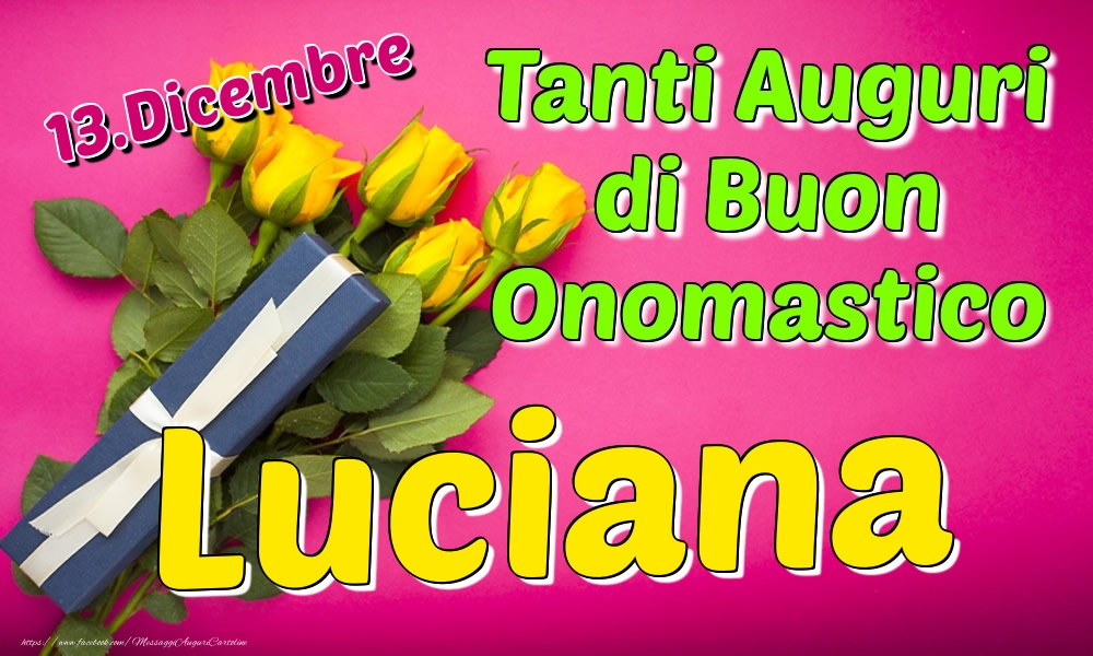 13.Dicembre - Tanti Auguri di Buon Onomastico Luciana - Cartoline onomastico