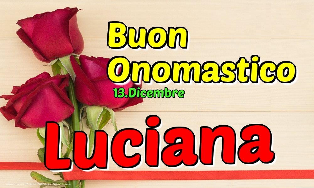 13.Dicembre - Buon Onomastico Luciana! - Cartoline onomastico