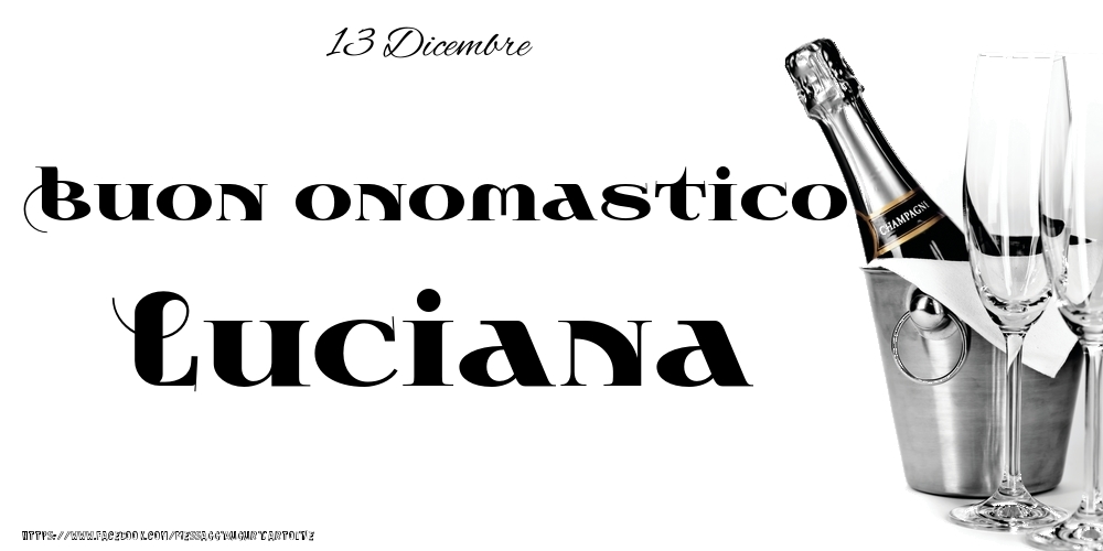 13 Dicembre - Buon onomastico Luciana! - Cartoline onomastico