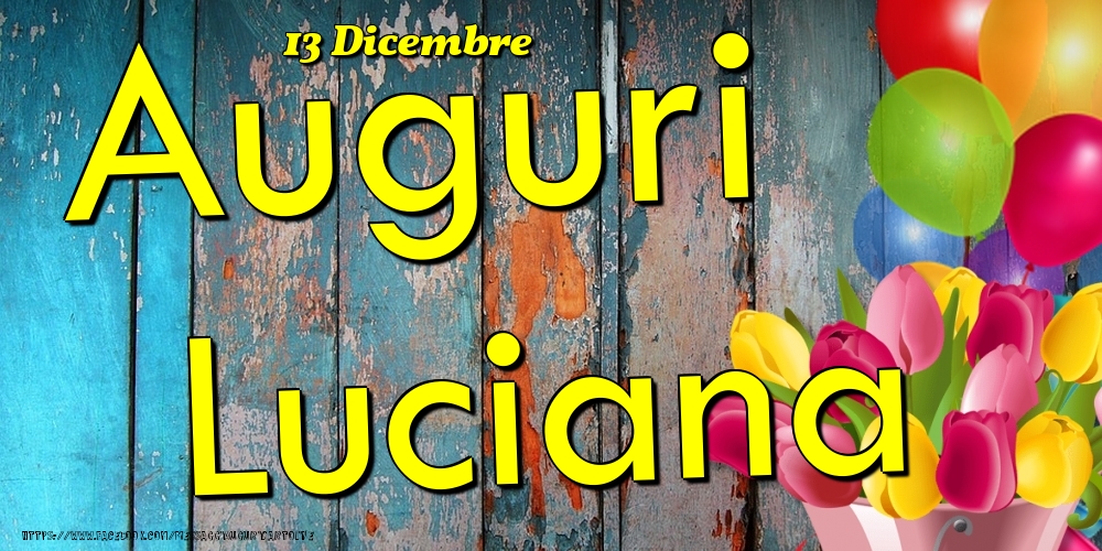 13 Dicembre - Auguri Luciana! - Cartoline onomastico