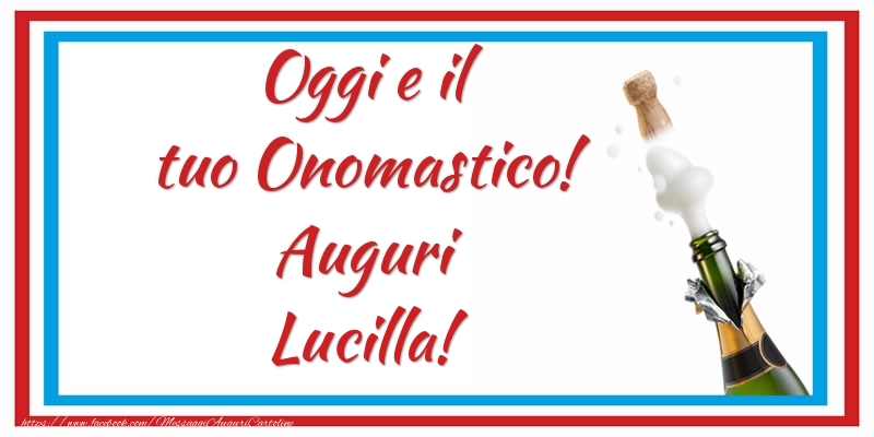 Oggi e il tuo Onomastico! Auguri Lucilla! - Cartoline onomastico con champagne