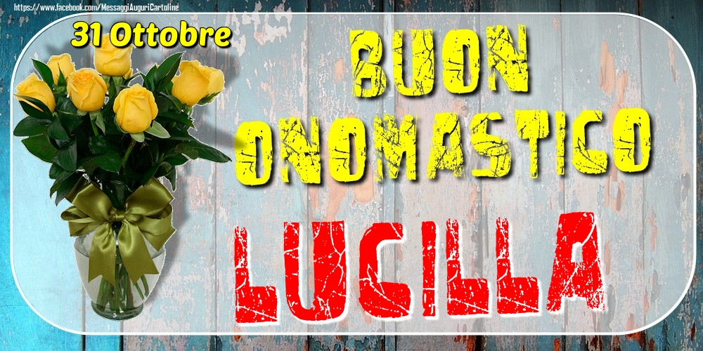 31 Ottobre - Buon Onomastico Lucilla! - Cartoline onomastico