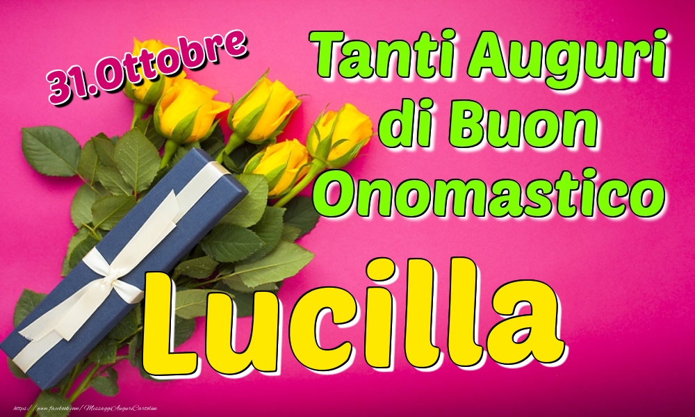 31.Ottobre - Tanti Auguri di Buon Onomastico Lucilla - Cartoline onomastico