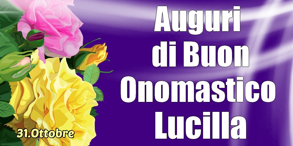 31.Ottobre - La mulți ani de ziua onomastică Lucilla! - Cartoline onomastico