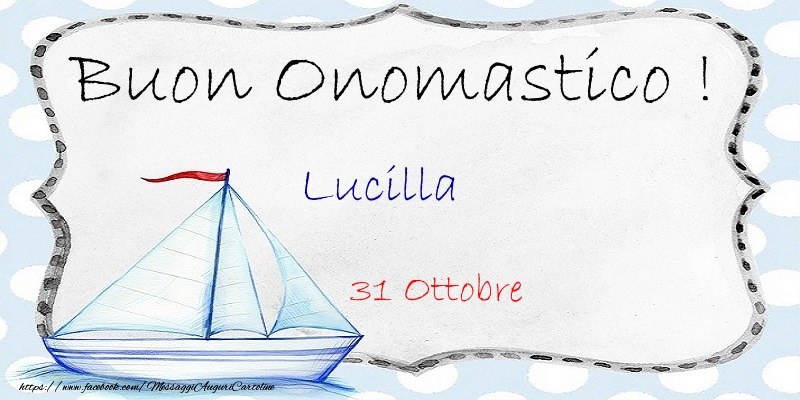 Buon Onomastico  Lucilla! 31 Ottobre - Cartoline onomastico