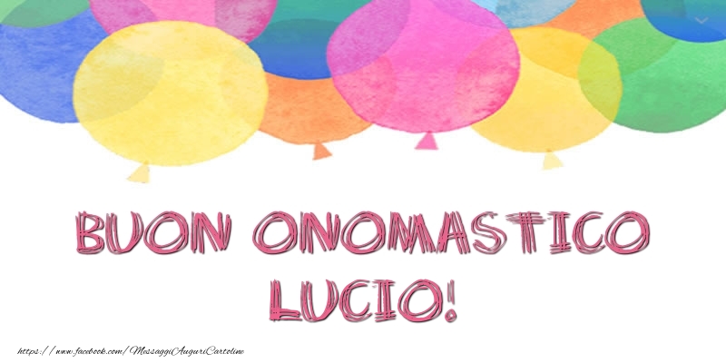 Buon Onomastico Lucio! - Cartoline onomastico con palloncini