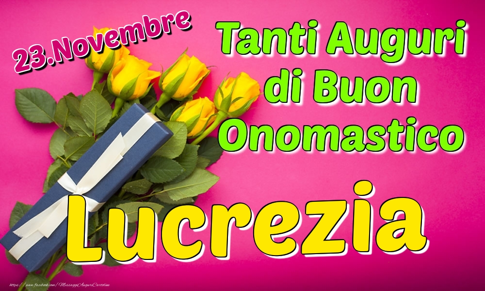 23.Novembre - Tanti Auguri di Buon Onomastico Lucrezia - Cartoline onomastico