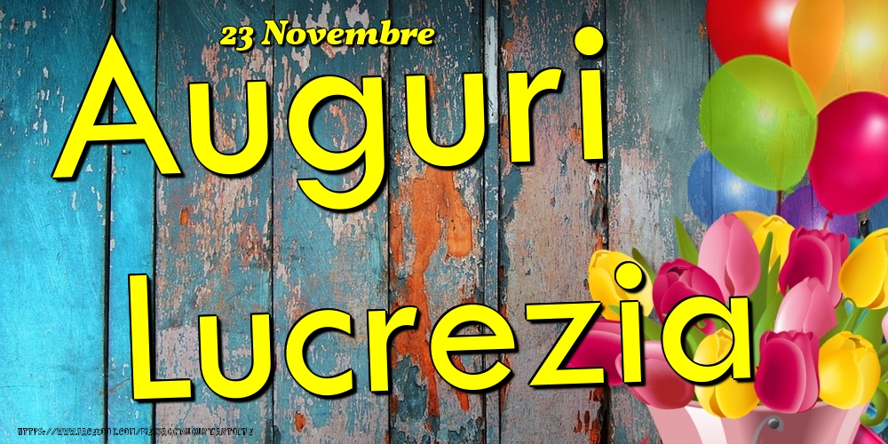 23 Novembre - Auguri Lucrezia! - Cartoline onomastico