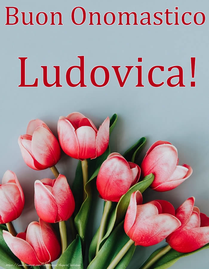 Buon Onomastico Ludovica! - Cartoline onomastico con fiori