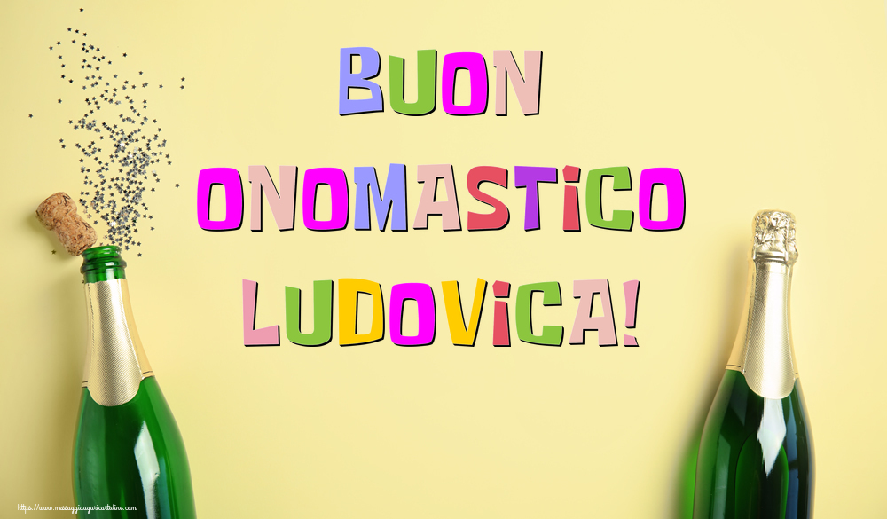 Buon Onomastico Ludovica! - Cartoline onomastico con champagne