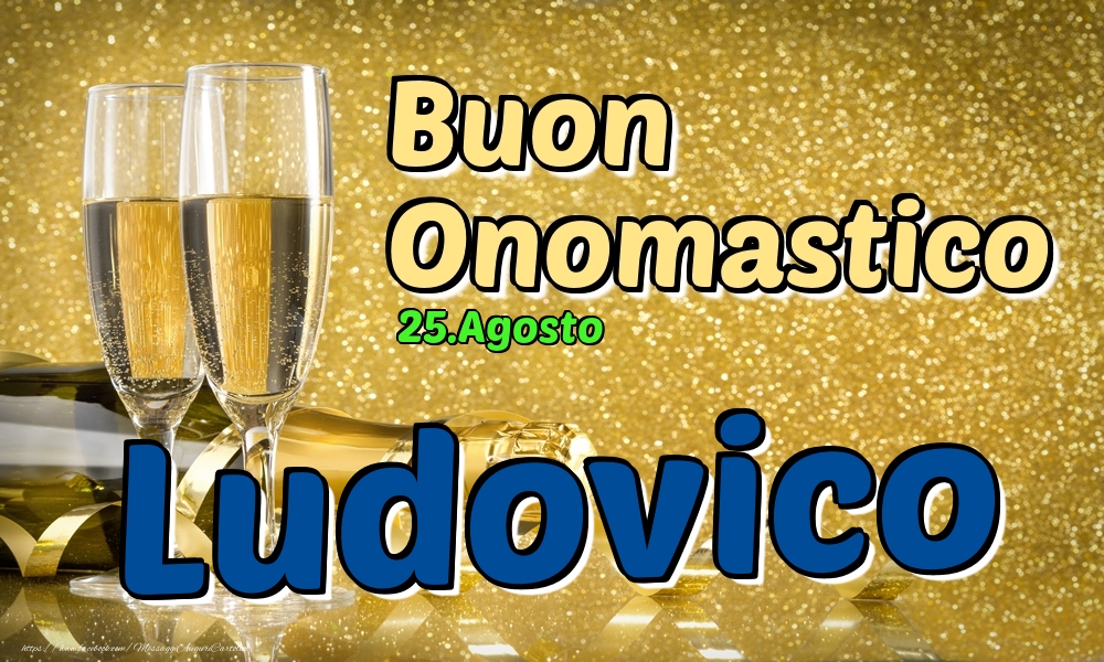 25.Agosto - Buon Onomastico Ludovico! - Cartoline onomastico