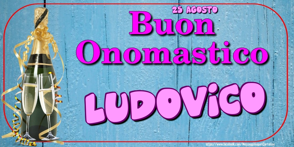 25 Agosto - Buon Onomastico Ludovico! - Cartoline onomastico