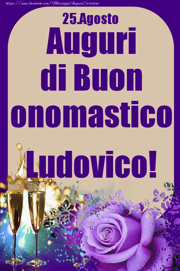 25.Agosto - Auguri di Buon Onomastico  Ludovico! - Cartoline onomastico