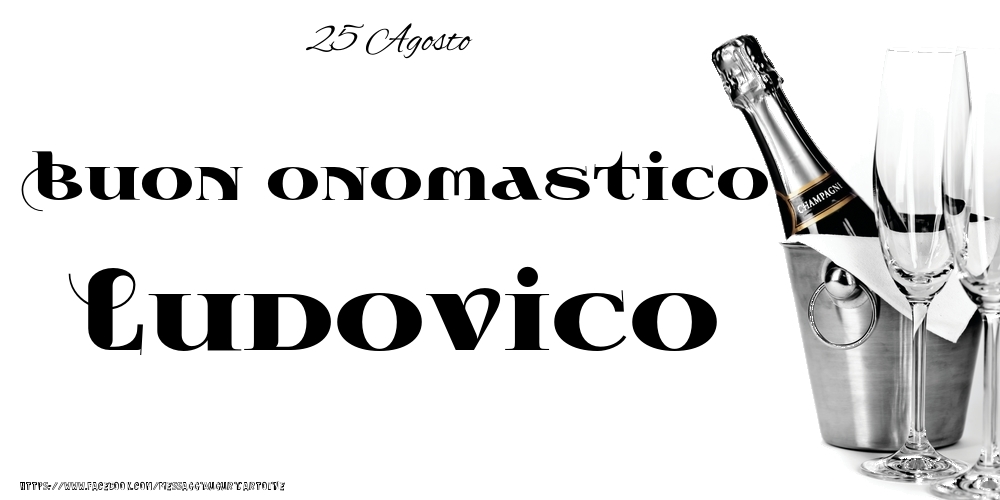 25 Agosto - Buon onomastico Ludovico! - Cartoline onomastico