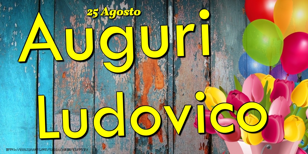 25 Agosto - Auguri Ludovico! - Cartoline onomastico