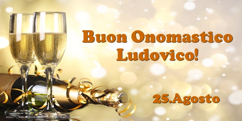 25.Agosto  Buon Onomastico Ludovico! - Cartoline onomastico