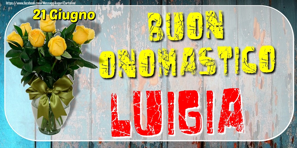 21 Giugno - Buon Onomastico Luigia! - Cartoline onomastico