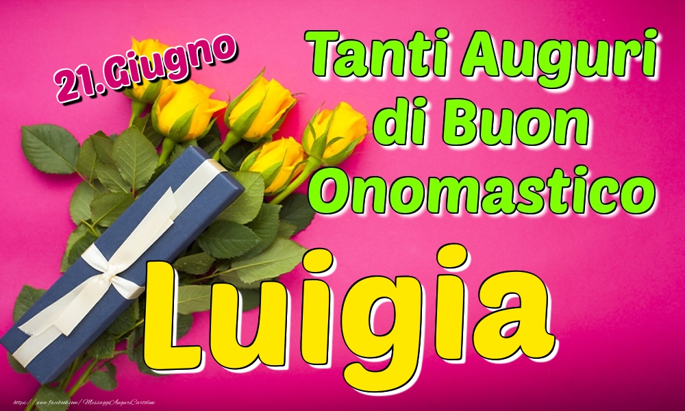 21.Giugno - Tanti Auguri di Buon Onomastico Luigia - Cartoline onomastico