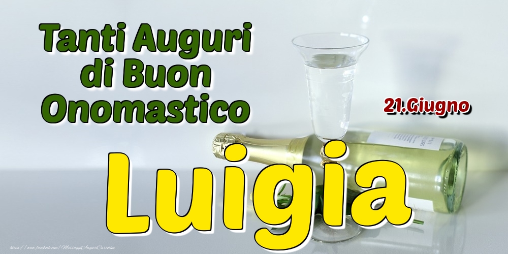 21.Giugno - Tanti Auguri di Buon Onomastico Luigia - Cartoline onomastico