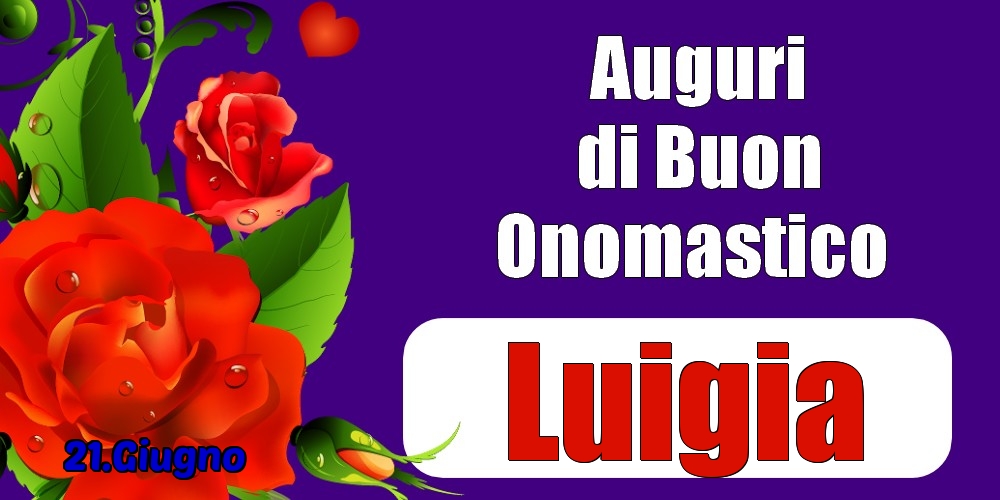 21.Giugno - Auguri di Buon Onomastico  Luigia! - Cartoline onomastico