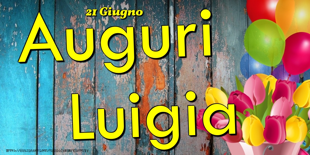 21 Giugno - Auguri Luigia! - Cartoline onomastico