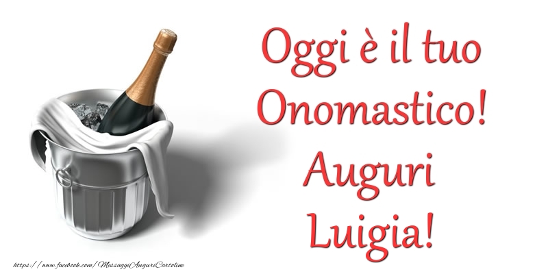 Oggi e il tuo Onomastico! Auguri Luigia - Cartoline onomastico con champagne