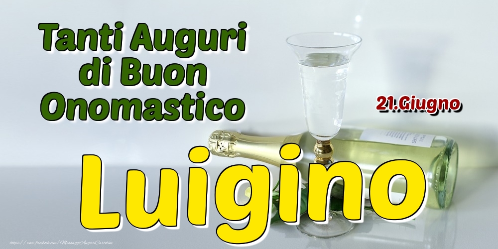 21.Giugno - Tanti Auguri di Buon Onomastico Luigino - Cartoline onomastico