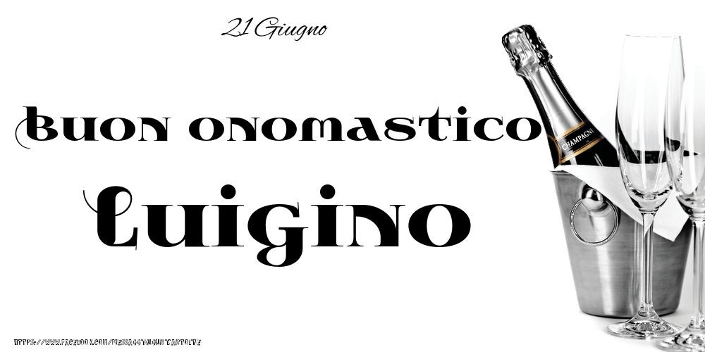 21 Giugno - Buon onomastico Luigino! - Cartoline onomastico