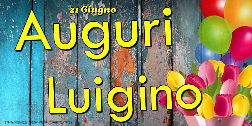 21 Giugno - Auguri Luigino! - Cartoline onomastico