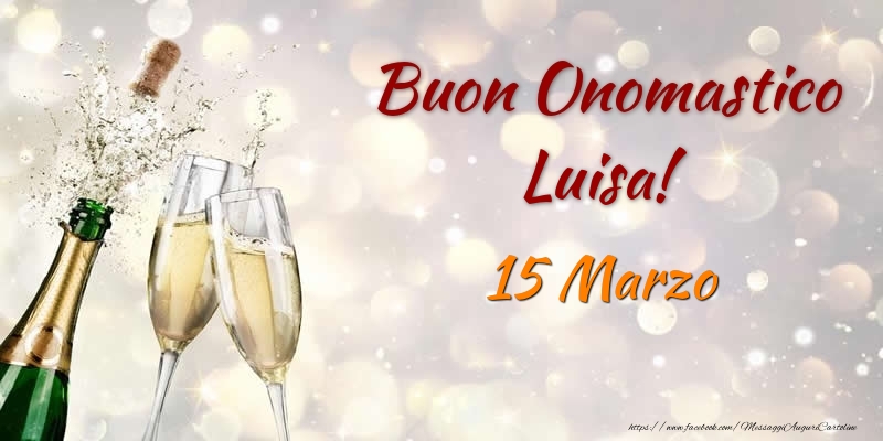 Buon Onomastico Luisa! 15 Marzo - Cartoline onomastico