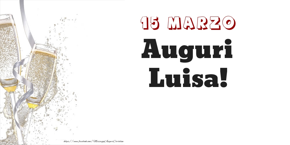 Auguri Luisa! 15 Marzo - Cartoline onomastico