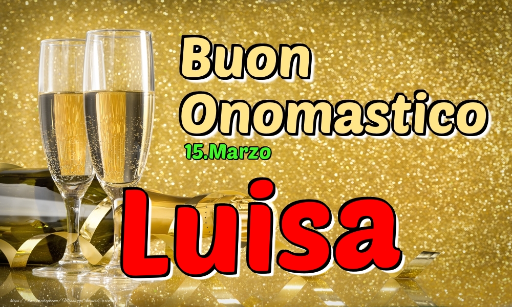 15.Marzo - Buon Onomastico Luisa! - Cartoline onomastico