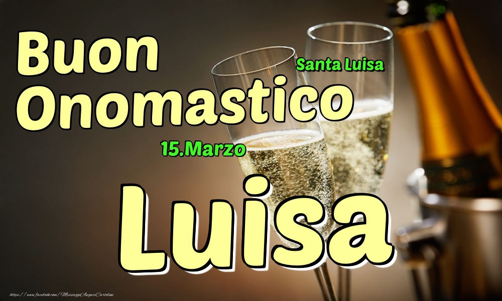 15.Marzo - Buon Onomastico Luisa! - Cartoline onomastico