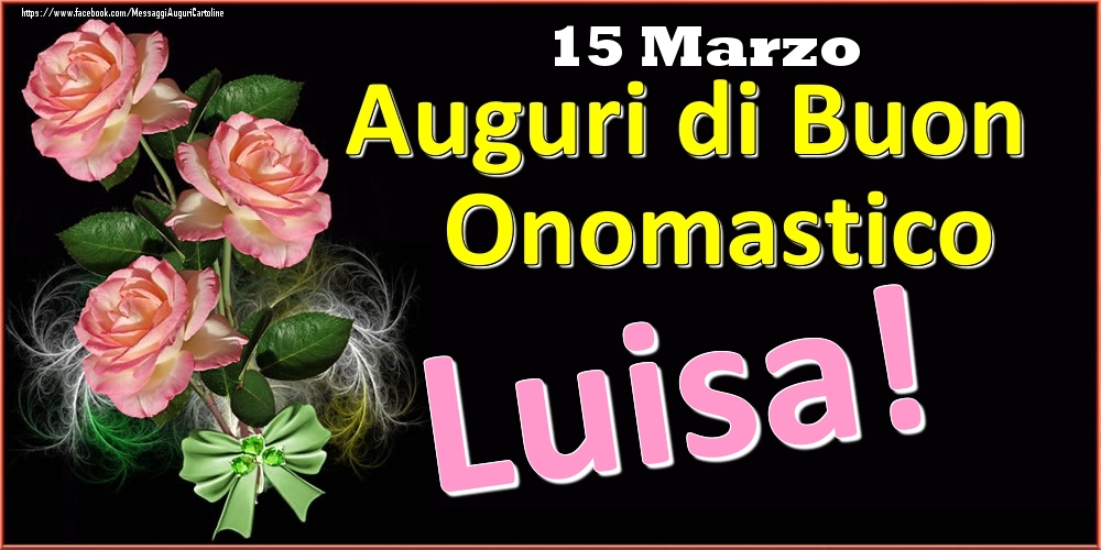 Auguri di Buon Onomastico Luisa! - 15 Marzo - Cartoline onomastico