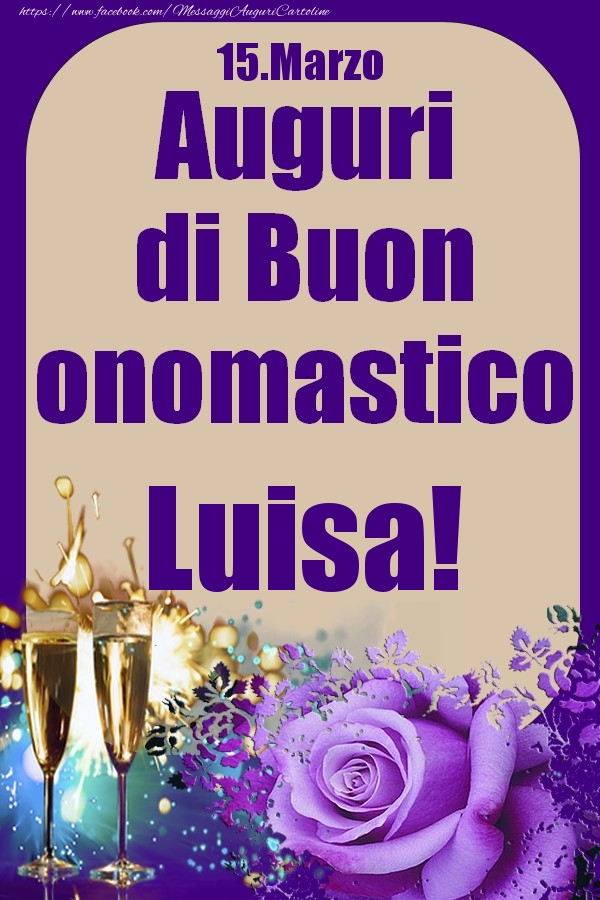 15.Marzo - Auguri di Buon Onomastico  Luisa! - Cartoline onomastico