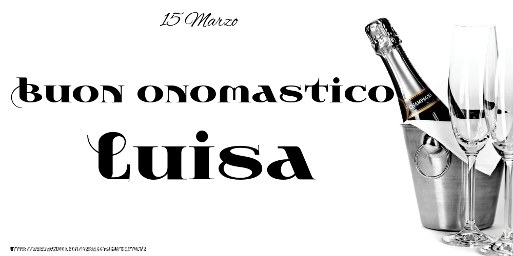 15 Marzo - Buon onomastico Luisa! - Cartoline onomastico