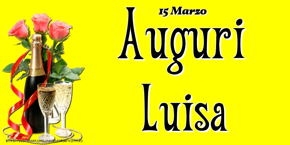 15 Marzo - Auguri Luisa! - Cartoline onomastico