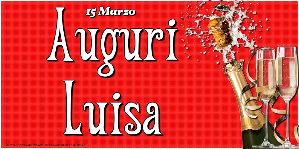 15 Marzo - Auguri Luisa! - Cartoline onomastico