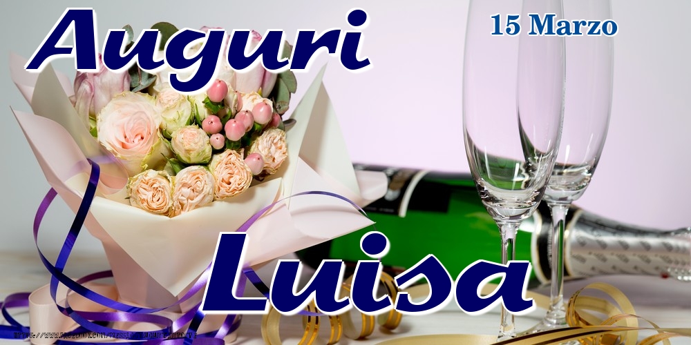 15 Marzo - Auguri Luisa! - Cartoline onomastico