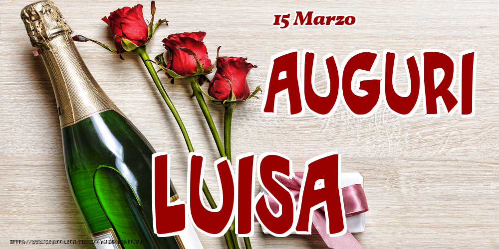 15 Marzo - Auguri Luisa! - Cartoline onomastico