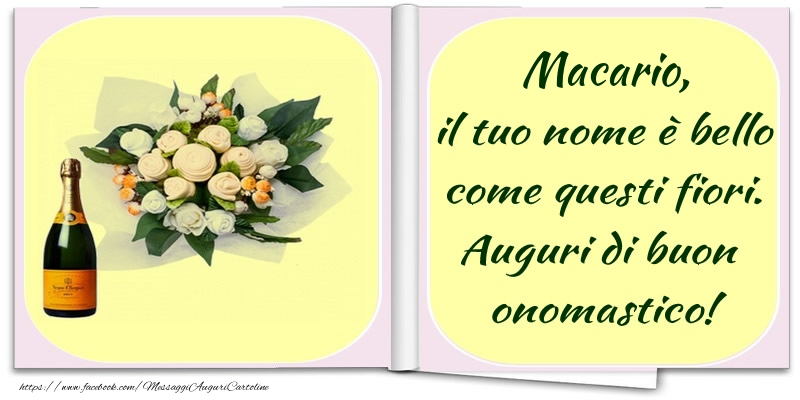 Macario, il tuo nome è bello come questi fiori. Auguri di buon  onomastico! - Cartoline onomastico con champagne