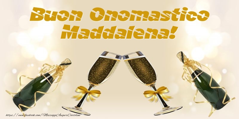 Buon Onomastico Maddalena! - Cartoline onomastico con champagne