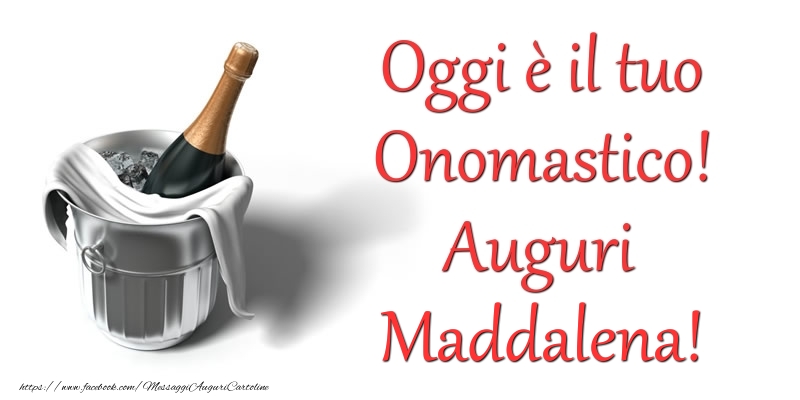 Oggi e il tuo Onomastico! Auguri Maddalena - Cartoline onomastico con champagne