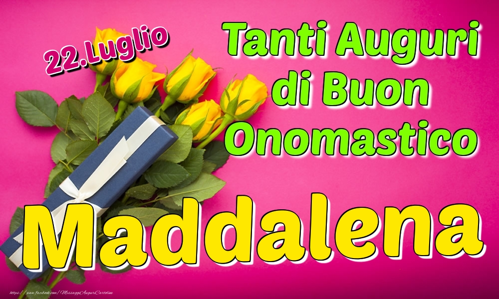 22.Luglio - Tanti Auguri di Buon Onomastico Maddalena - Cartoline onomastico