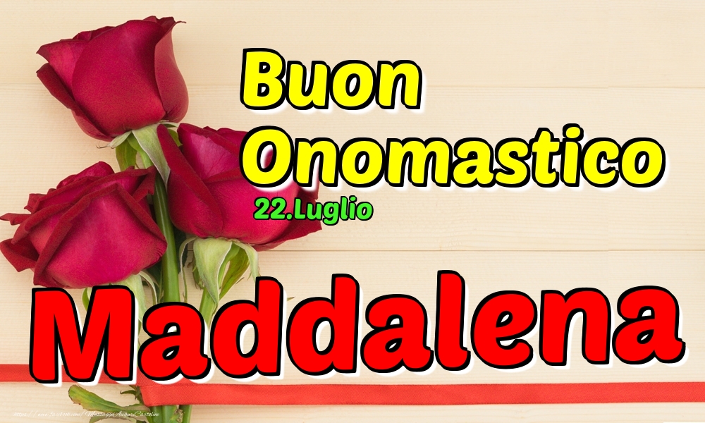 22.Luglio - Buon Onomastico Maddalena! - Cartoline onomastico