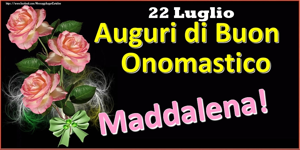 Auguri di Buon Onomastico Maddalena! - 22 Luglio - Cartoline onomastico