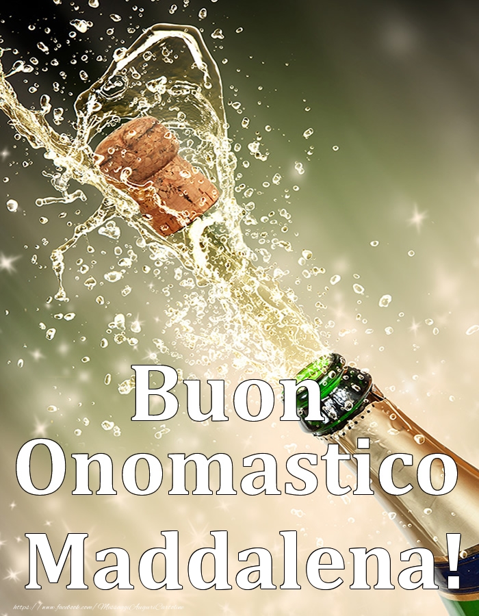 Buon Onomastico Maddalena! - Cartoline onomastico con champagne