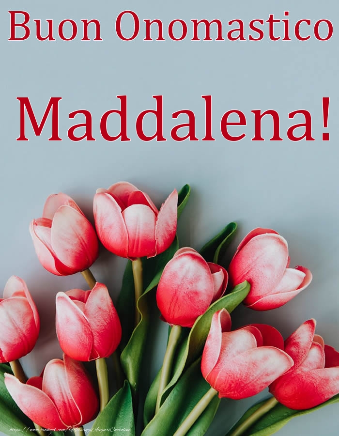 Buon Onomastico Maddalena! - Cartoline onomastico con fiori